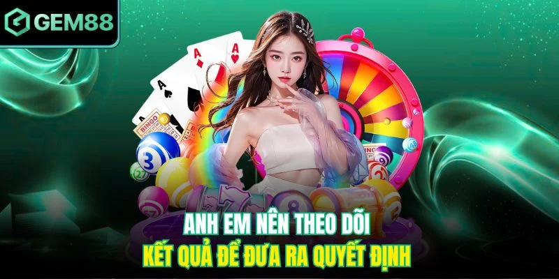 Anh em nên theo dõi kết quả để đưa ra quyết định 