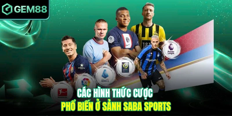 Saba Sports Gem88 - Điểm Đến Dành Cho Dân Mê Cá Cược Bóng Đá 3 Các hình thức cược phổ biến ở sảnh Saba Sports