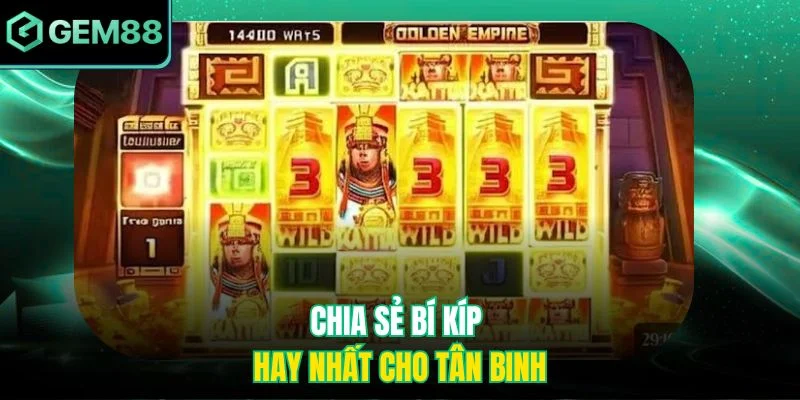 Đế Quốc Hoàng Kim - Thông Tin Chi Tiết Và Chiến Thuật Hay 4 Chia sẻ bí kíp hay nhất cho tân binh