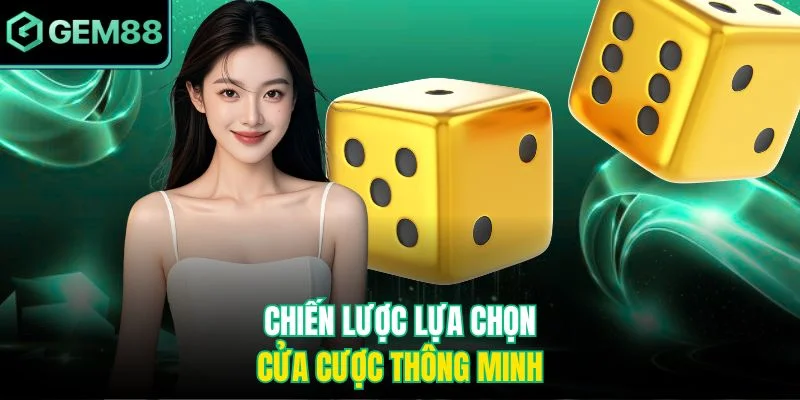 Sicbo Gem88 – Khám Phá Xúc Xắc May Rủi Và Bí Quyết Thắng Lớn 4 Chiến lược lựa chọn cửa cược thông minh