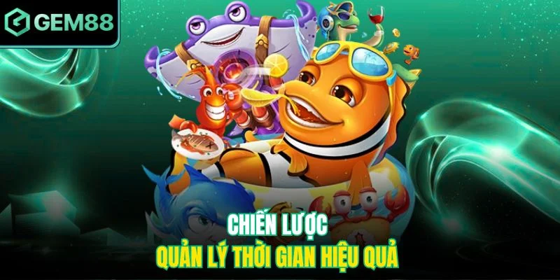 Bắn Cá Ngũ Long – Trải Nghiệm Săn Thưởng Kịch Tính Tại Gem88 4 Chiến lược quản lý thời gian hiệu quả
