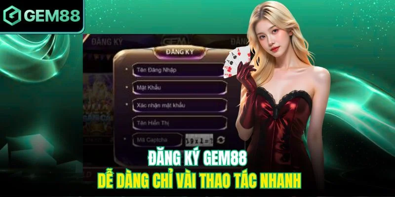 Đăng ký GEM88 dễ dàng chỉ vài thao tác nhanh
