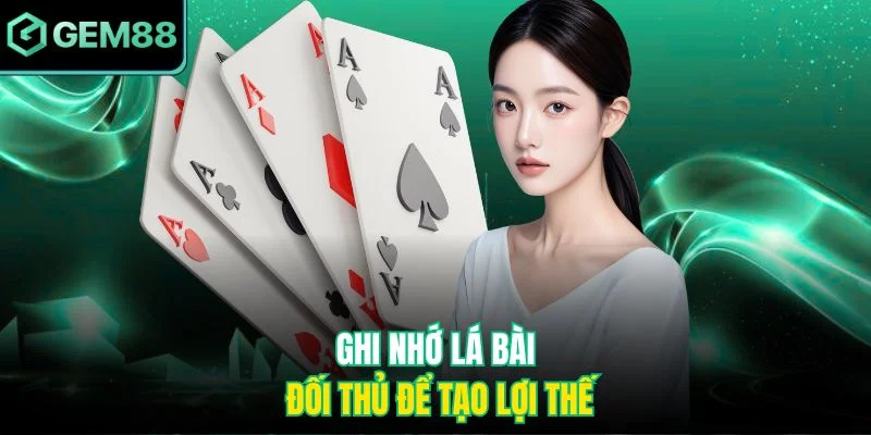 Ghi nhớ lá bài đối thủ để tạo lợi thế