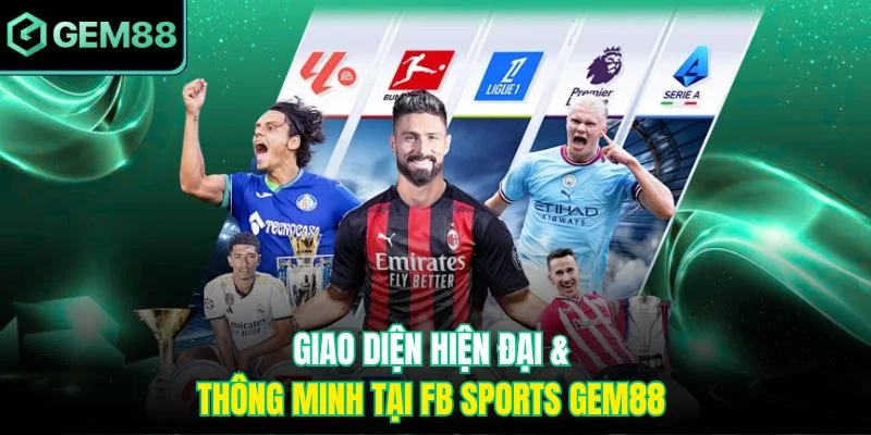FB Sports Gem88 – Khám Phá Kho Giải Đấu Hấp Dẫn, Đỉnh Cao 2 Giao diện hiện đại & thông minh tại FB Sports Gem88