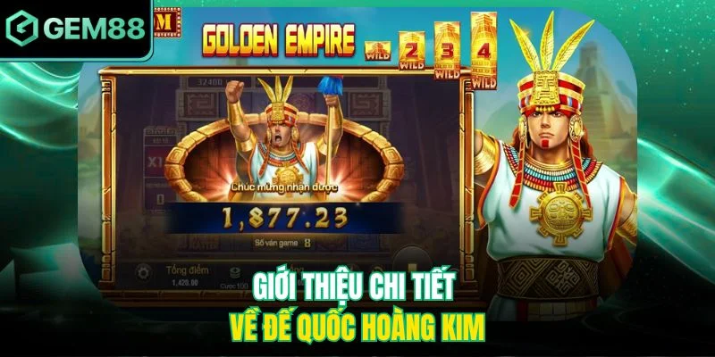 Đế Quốc Hoàng Kim - Thông Tin Chi Tiết Và Chiến Thuật Hay 2 Giới thiệu chi tiết về Đế Quốc Hoàng Kim