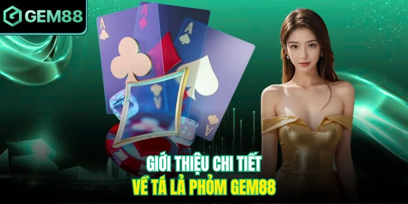 Giới thiệu chi tiết về Tá Lả Phỏm GEM88