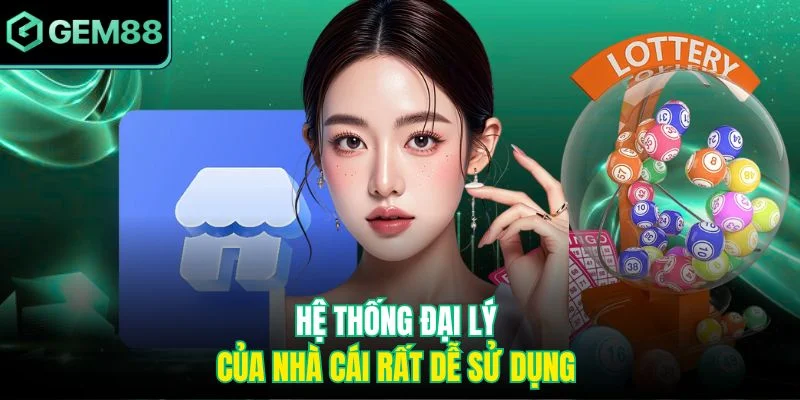 Hệ thống đại lý của nhà cái rất dễ sử dụng 