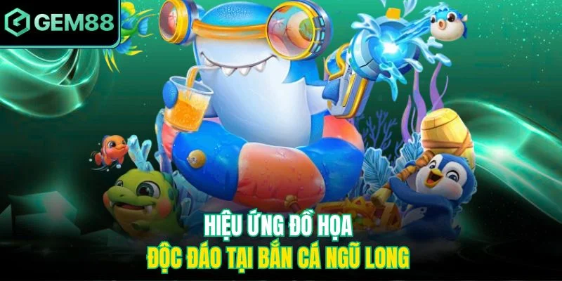 Bắn Cá Ngũ Long – Trải Nghiệm Săn Thưởng Kịch Tính Tại Gem88 2 Hiệu ứng đồ họa độc đáo tại bắn cá Ngũ Long