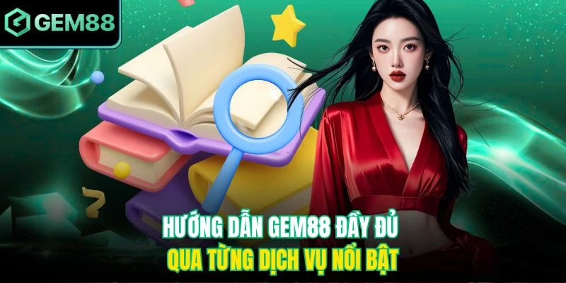 Hướng dẫn Gem88 đầy đủ qua từng dịch vụ nổi bật