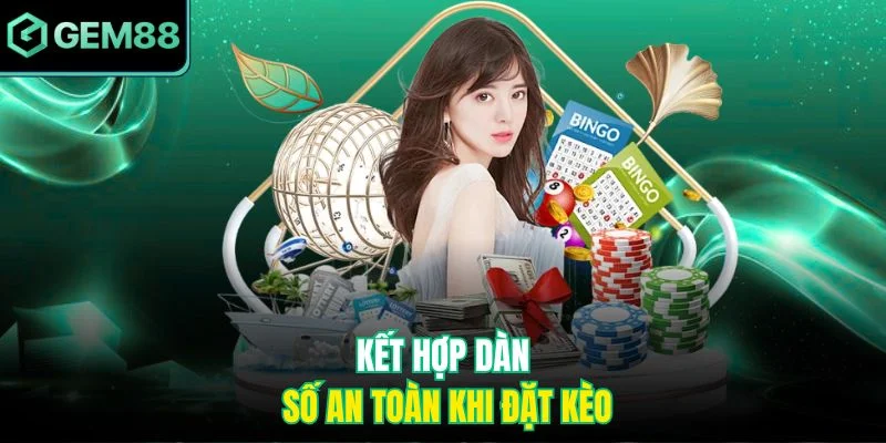 Mẹo Đánh Bao Lô Gem88 – Chiến Thuật Lựa Chọn Số Chuẩn Xác 4 Kết hợp dàn số an toàn khi đặt kèo