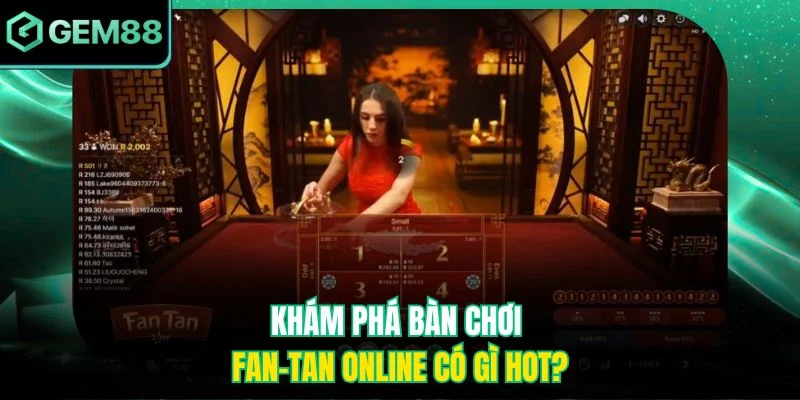 Fan-Tan Gem88 - Trò Chơi Dân Gian Nay Bùng Nổ Online 3 Khám phá bàn chơi Fan-Tan online có gì hot?