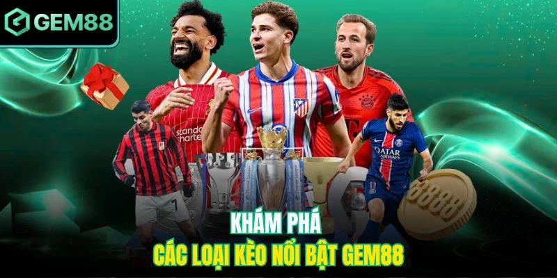 Khám phá các loại kèo nổi bật Gem88