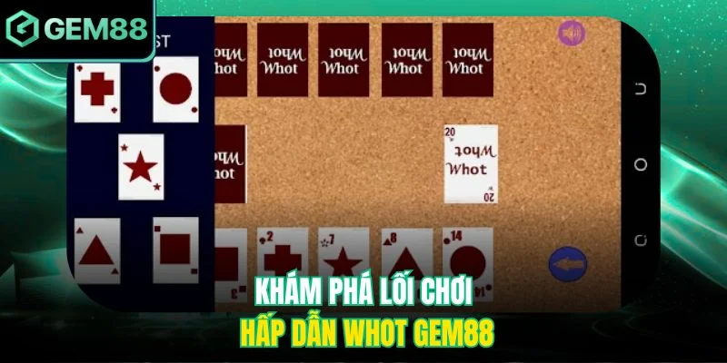 Khám phá lối chơi hấp dẫn Whot Gem88