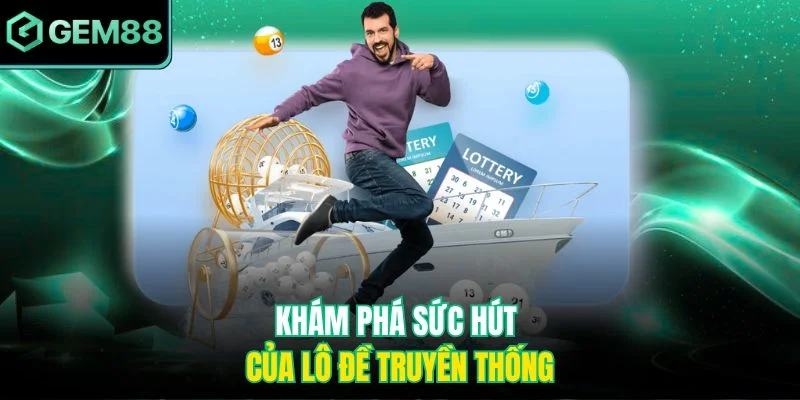 Khám phá sức hút của lô đề truyền thống