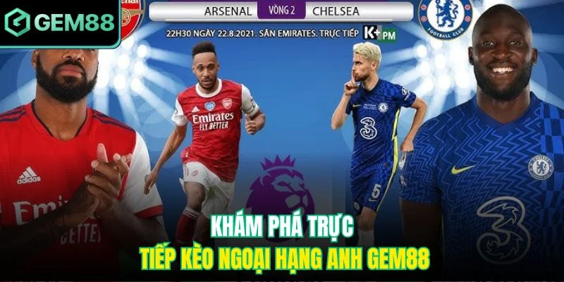 Trực Tiếp Kèo Ngoại Hạng Anh Gem88 Kịch Tính Từng Phút 2 Khám phá trực tiếp kèo ngoại hạng Anh Gem88