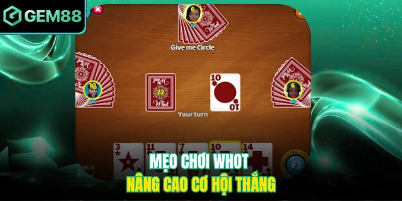 Mẹo chơi Whot nâng cao cơ hội thắng