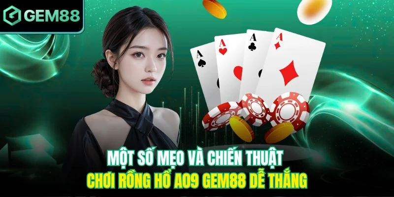 Một số mẹo và chiến thuật chơi rồng hổ A09 Gem88 dễ thắng