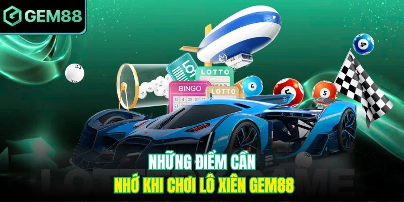 Mẹo Cược Lô Xiên Gem88 Cho Người Chơi Thắng Cao Liên Tục 4 Những điểm cần nhớ khi chơi lô xiên Gem88