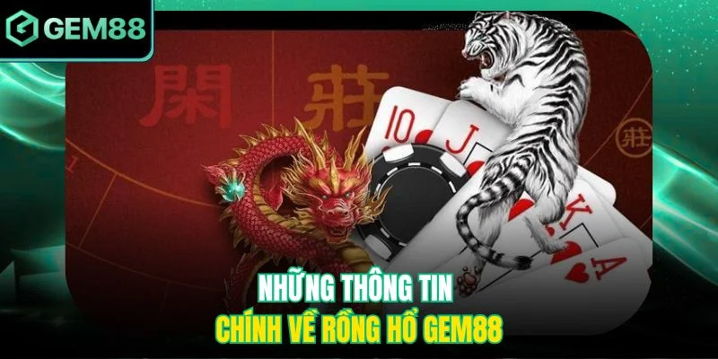 Những thông tin chính về Rồng Hổ Gem88