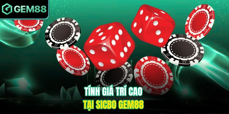 Sicbo Gem88 – Khám Phá Xúc Xắc May Rủi Và Bí Quyết Thắng Lớn 2 Tính giá trí cao tại Sicbo Gem88