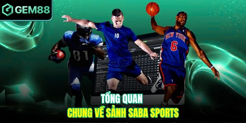 Saba Sports Gem88 - Điểm Đến Dành Cho Dân Mê Cá Cược Bóng Đá 2 Tổng quan chung về sảnh Saba Sports