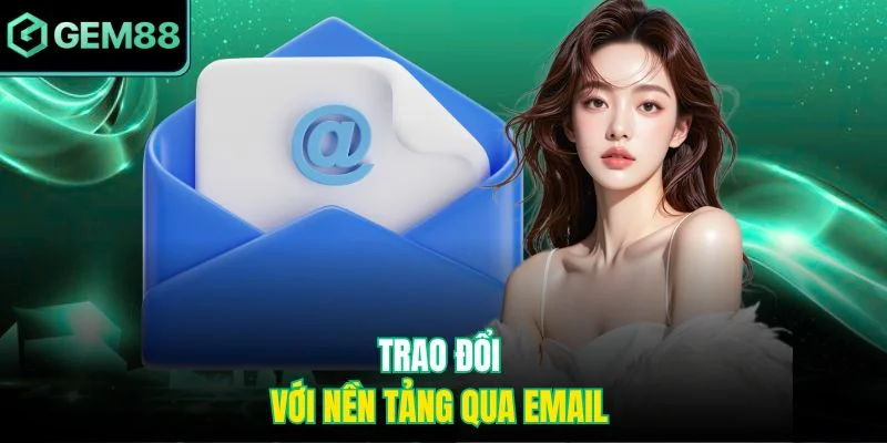 Trao đổi với nền tảng qua email 