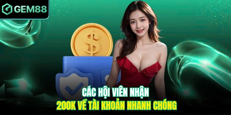 Thành viên cũ tặng 200k về tài khoản nhanh chóng