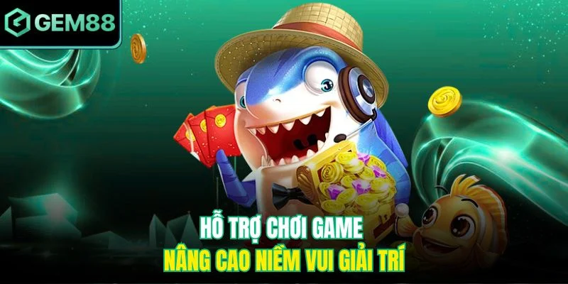 Hỗ trợ chơi game nâng cao niềm vui giải trí