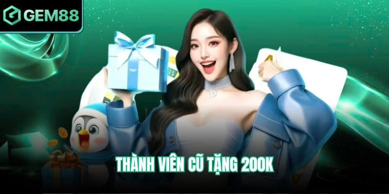 Thành viên cũ tặng 200k hấp dẫn