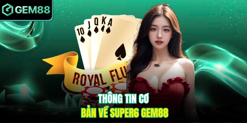 Thông tin cơ bản về Super6 GEM88