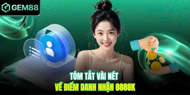 Tóm tắt vài nét về điểm danh nhận 8888k