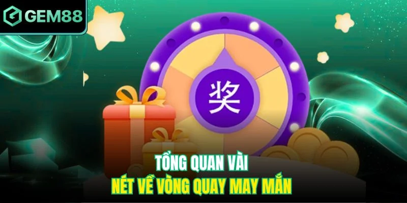 Tổng quan vài nét về vòng quay may mắn 