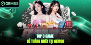 Top 3 game dễ thắng nhất tại Gem88